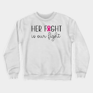 Her Fight Is Our Fight Crewneck Sweatshirt